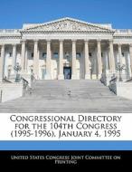 Congressional Directory For The 104th Congress (1995-1996), January 4, 1995 edito da Bibliogov