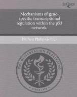 Mechanisms of Gene-Specific Transcriptional Regulation Within the P53 Network. di Nathan Philip Gomes edito da Proquest, Umi Dissertation Publishing
