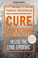 Cure Unknown: Inside the Lyme Epidemic di Pamela Weintraub edito da GRIFFIN