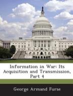 Information In War di George Armand Furse edito da Bibliogov