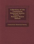 Collections of the Connecticut Historical Society, Volume 7 edito da Nabu Press