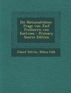 Die Nationalitaton-Frage Von Jsef Freiherrn Von Eoetvoes di Jozsef Eotvos, Miksa Falk edito da Nabu Press