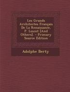 Les Grands Architectes Francais de La Renaissance, P. Lescot [And Others]. di Adolphe Berty edito da Nabu Press