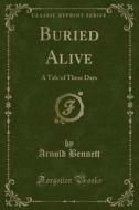 Buried Alive di Arnold Bennett edito da Forgotten Books