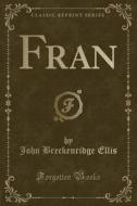 Fran (classic Reprint) di John Breckenridge Ellis edito da Forgotten Books
