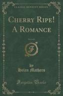 Cherry Ripe! A Romance, Vol. 3 Of 3 (classic Reprint) di Helen Mathers edito da Forgotten Books
