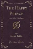 The Happy Prince di Oscar Wilde edito da Forgotten Books