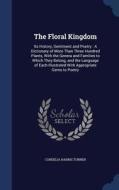 The Floral Kingdom di Cordelia Harris Turner edito da Sagwan Press