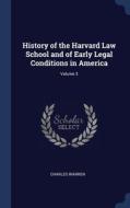 History Of The Harvard Law School And Of Early Legal Conditions In America; Volume 3 di Charles Warren edito da Sagwan Press