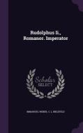 Rudolphus Ii., Romanor. Imperator di Immanuel Weber edito da Palala Press