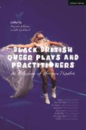 Black British Queer Plays and Practitioners: An Anthology of Afriquia Theatre: Basin; Boy with Beer; Sin Dykes; Bashment; Burgerz; Nine Lives; The Hig di Paul Boakye, Valerie Mason-John, Christopher Rodriguez edito da METHUEN