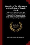 Narrative of the Adventures and Sufferings of John R. Jewitt: Only Survivor of the Crew of the Ship Boston, During a Cap di John Rodgers Jewitt, Richard Alsop edito da CHIZINE PUBN