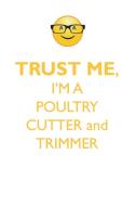 TRUST ME, I'M A POULTRY CUTTER & TRIMMER AFFIRMATIONS WORKBOOK Positive Affirmations Workbook. Includes di Affirmations World edito da Positive Life