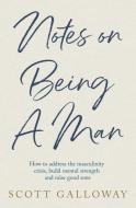 Notes On Being A Man di Scott Galloway edito da Simon & Schuster UK