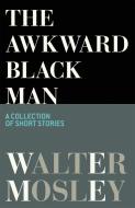 The Awkward Black Man di Walter Mosley edito da Orion Publishing Co