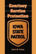 Courtesy-Service-Protection: The Iowa State Patrol di Scott M. Fisher edito da AUTHORHOUSE