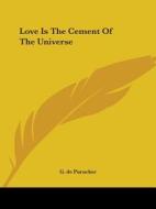 Love Is The Cement Of The Universe di G. de Purucker edito da Kessinger Publishing, Llc