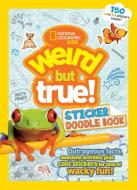 Weird But True Sticker Doodle Book: Outrageous Facts, Awesome Activities, Plus Cool Stickers for Tons of Wacky Fun! di National Geographic Kids edito da NATL GEOGRAPHIC SOC