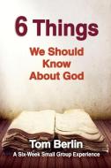 6 Things We Should Know about God Participant Workbook: A Six-Week Small Group Experience di Tom Berlin edito da ABINGDON PR