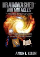 Brainwashed* and Miracles** di Aaron L. Kolom edito da AuthorHouse
