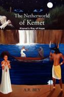 The Netherworld of Kemet di A. R. Bey edito da Xlibris