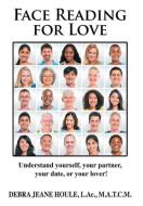 Face Reading for Love: Understand Yourself, Your Partner, Your Date, or Your Lover! di Debra Jeane Houle edito da DOG EAR PUB LLC