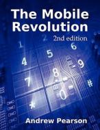 The Mobile Revolution - Second Edition di Andrew Pearson edito da Lulu.com