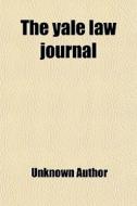 The Yale Law Journal di Unknown Author edito da General Books