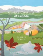 Curious Creatures of Canada (Alberta phase) di Andrew J. 'Estubar' Sawatzky edito da FriesenPress