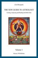 The New Guide to Astrology: Casting, Analysing and Reading the Birth Chart di Ciro Discepolo edito da Createspace