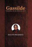 Gassilde: Troubles of an African Girl di Jean D. Nkezabahizi edito da AUTHORHOUSE
