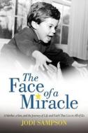 The Face Of A Miracle di Jodi Sampson edito da Iuniverse