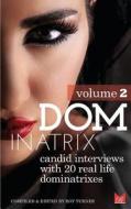 Dominatrix (Volume 2): Candid Interviews with 20 Real Life Dominatrixes di Roy Turner edito da Createspace