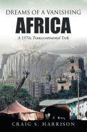 Dreams Of A Vanishing Africa di Craig S Harrison edito da Lulu Publishing Services