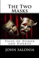 The Two Masks: Tales of Horror and Humor di John Salonia edito da Createspace