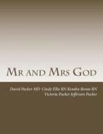 MR and Mrs God: Foreward about God di David L. Packer MD, Kendra Bonin Rn, Cindy Ellis Rn edito da Createspace