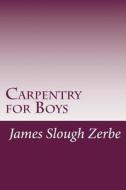 Carpentry for Boys di James Slough Zerbe edito da Createspace