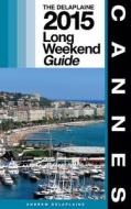 Cannes - The Delaplaine 2015 Long Weekend Guide di Andrew Delaplaine edito da Createspace