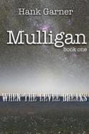 Mulligan Book One: When the Levee Breaks di Hank Garner edito da Createspace