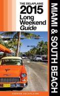 Miami & South Beach - The Delaplaine 2015 Long Weekend Guide di Andrew Delaplaine edito da Createspace