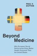 Beyond Medicine di Paul V. Dutton edito da Cornell University Press