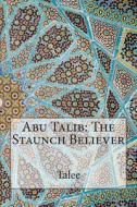 Abu Talib: The Staunch Believer di Talee edito da Createspace