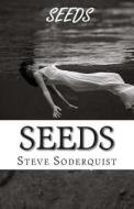 Seeds di Steve Soderquist edito da Createspace