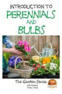 Introduction to Perennials and Bulbs di Dueep J. Singh, John Davidson edito da Createspace