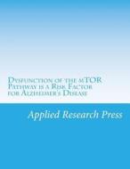 Dysfunction of the Mtor Pathway Is a Risk Factor for Alzheimer's Disease di Applied Research Press edito da Createspace