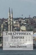 The Ottoman Empire di Davison Anne Davison edito da CreateSpace Independent Publishing Platform