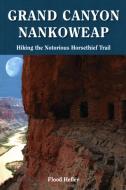 Grand Canyon Nankoweap: Hiking the Notorious Horsethief Trail di Flood Hefley edito da BOWER HOUSE