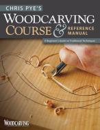 Chris Pye's Woodcarving Course & Referen di Chris Pye edito da Fox Chapel Publishing
