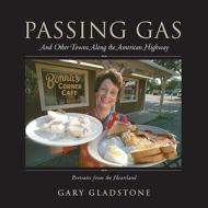 Passing Gas: And Other Towns Along the American Highway di Gary Gladstone edito da Ten Speed Press