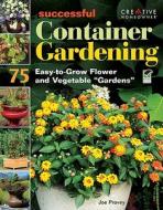Successful Container Gardening: 75 Easy-To-Grow Flower and Vegetable "Gardens" di Joseph Provey edito da Creative Homeowner